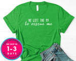 He Left The 99 To Rescue Me T-Shirt - Inspirational Quotes Saying Shirt