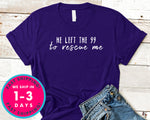 He Left The 99 To Rescue Me T-Shirt - Inspirational Quotes Saying Shirt