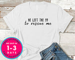 He Left The 99 To Rescue Me T-Shirt - Inspirational Quotes Saying Shirt