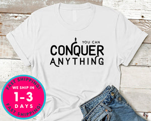 You Can Conquer Anything T-Shirt - Inspirational Quotes Saying Shirt