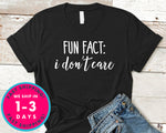 Fun Fact I Don't Care T-Shirt - Funny Humor Shirt