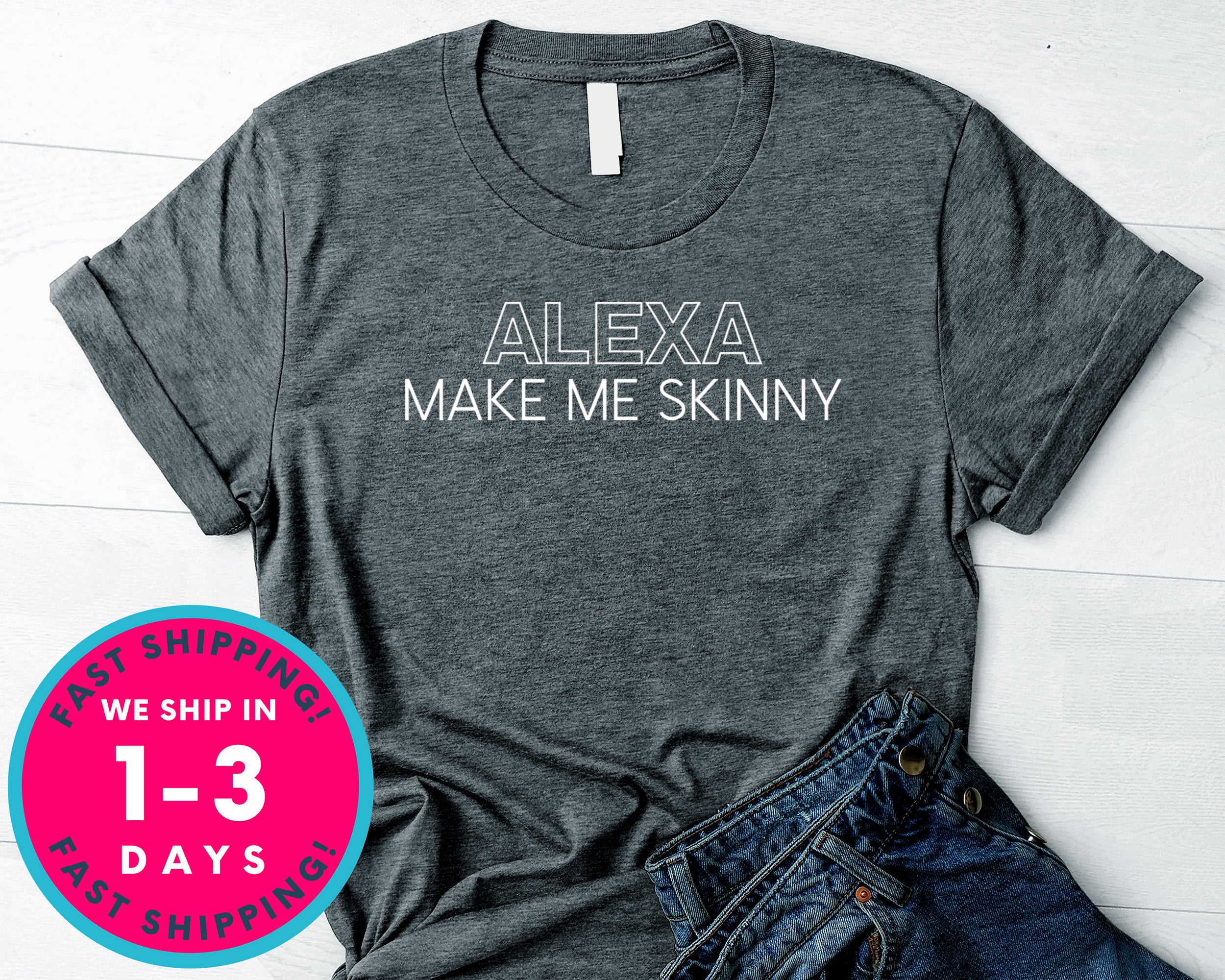 Alexa Make Me Skinny T-Shirt - Funny Humor Shirt