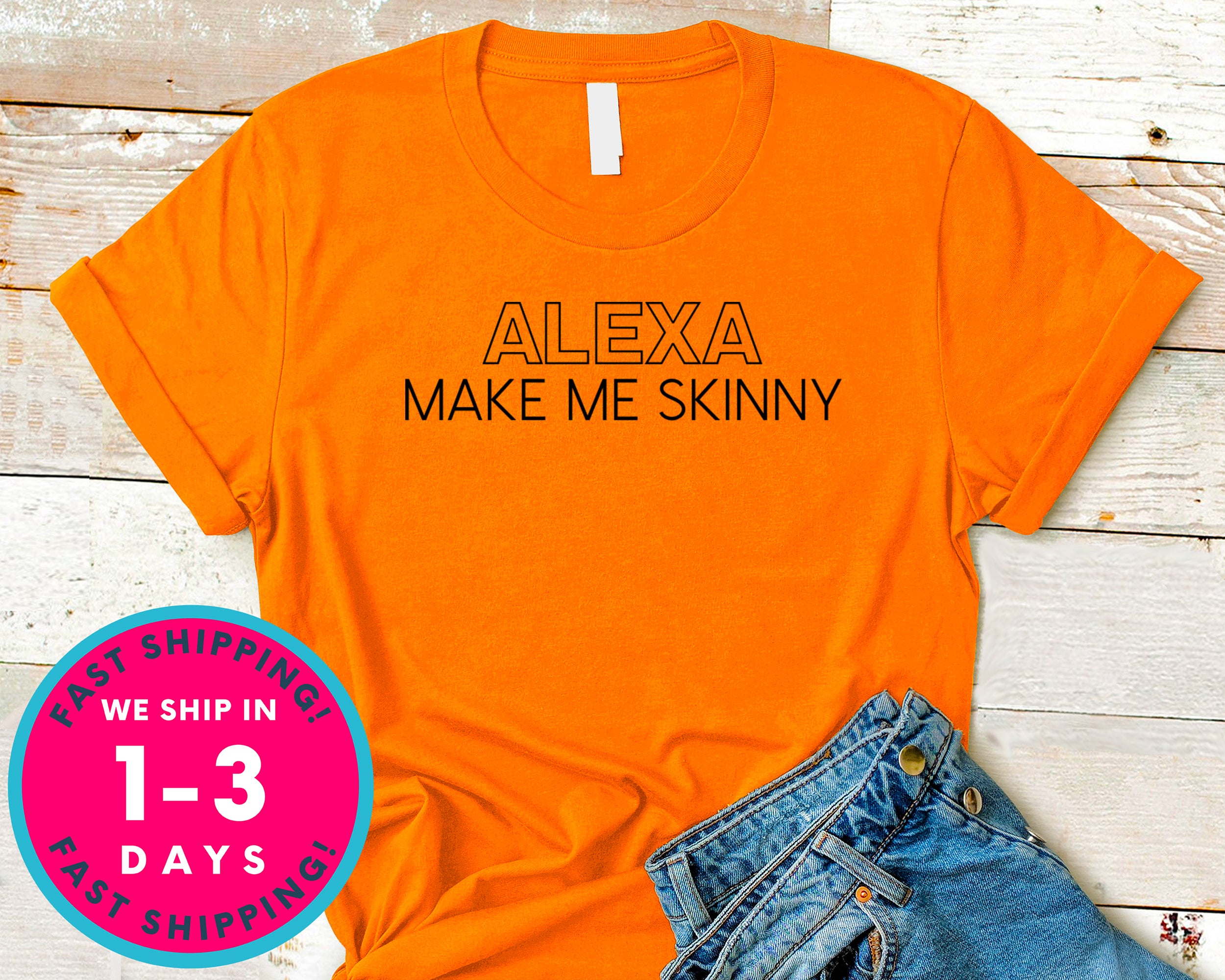 Alexa Make Me Skinny T-Shirt - Funny Humor Shirt