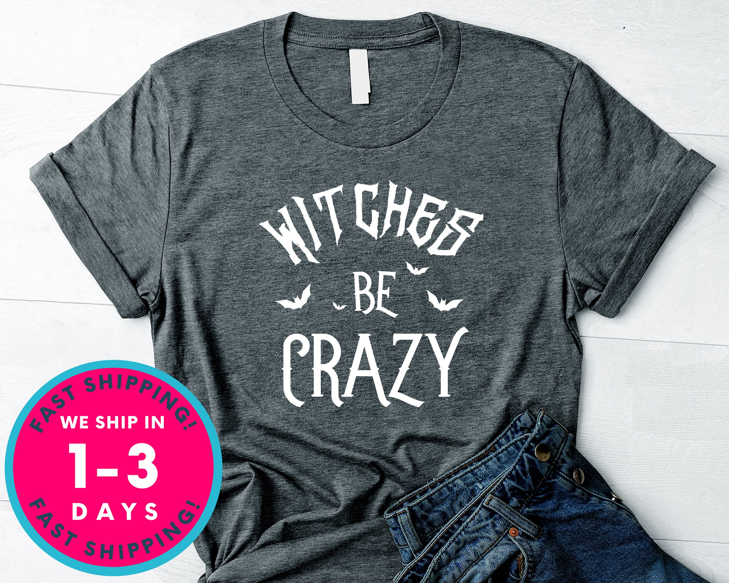 Witches Be Crazy T-Shirt - Halloween Horror Scary Shirt