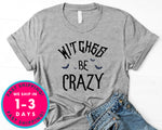 Witches Be Crazy T-Shirt - Halloween Horror Scary Shirt