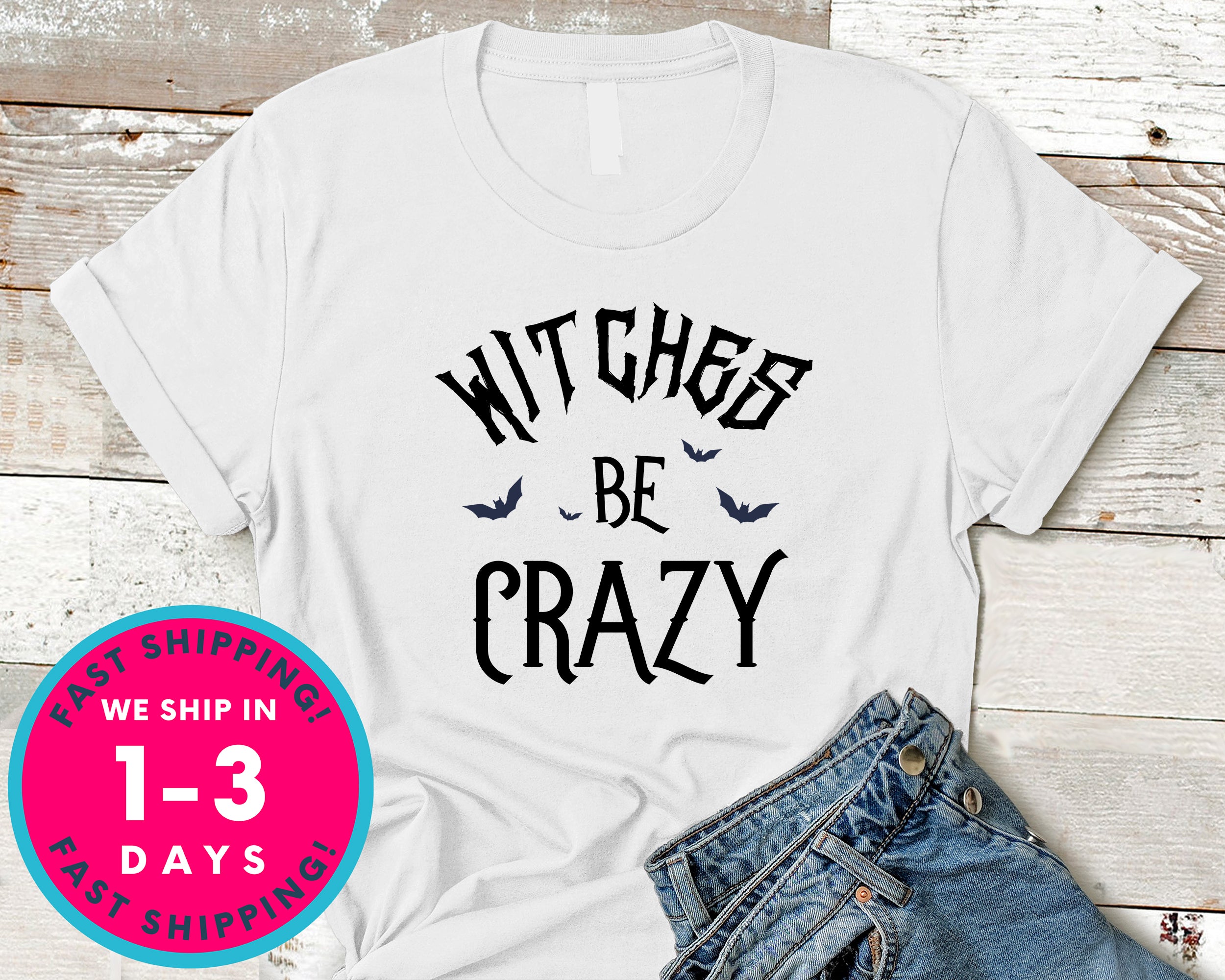 Witches Be Crazy T-Shirt - Halloween Horror Scary Shirt