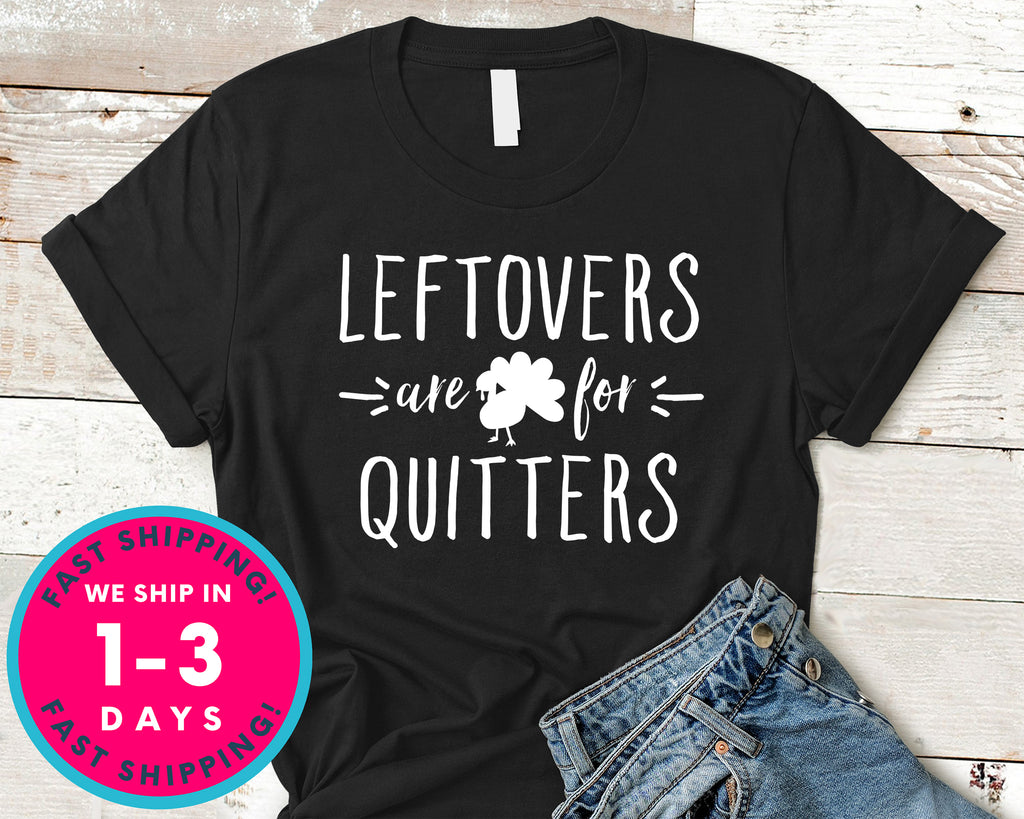 Left Overs Are For Quitters T-Shirt - Autmn Fall Thanksgiving Shirt