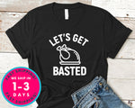 Let's Get Basted T-Shirt - Autmn Fall Thanksgiving Shirt