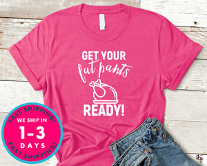 Get Your Fat Pants Ready T-Shirt - Autmn Fall Thanksgiving Shirt