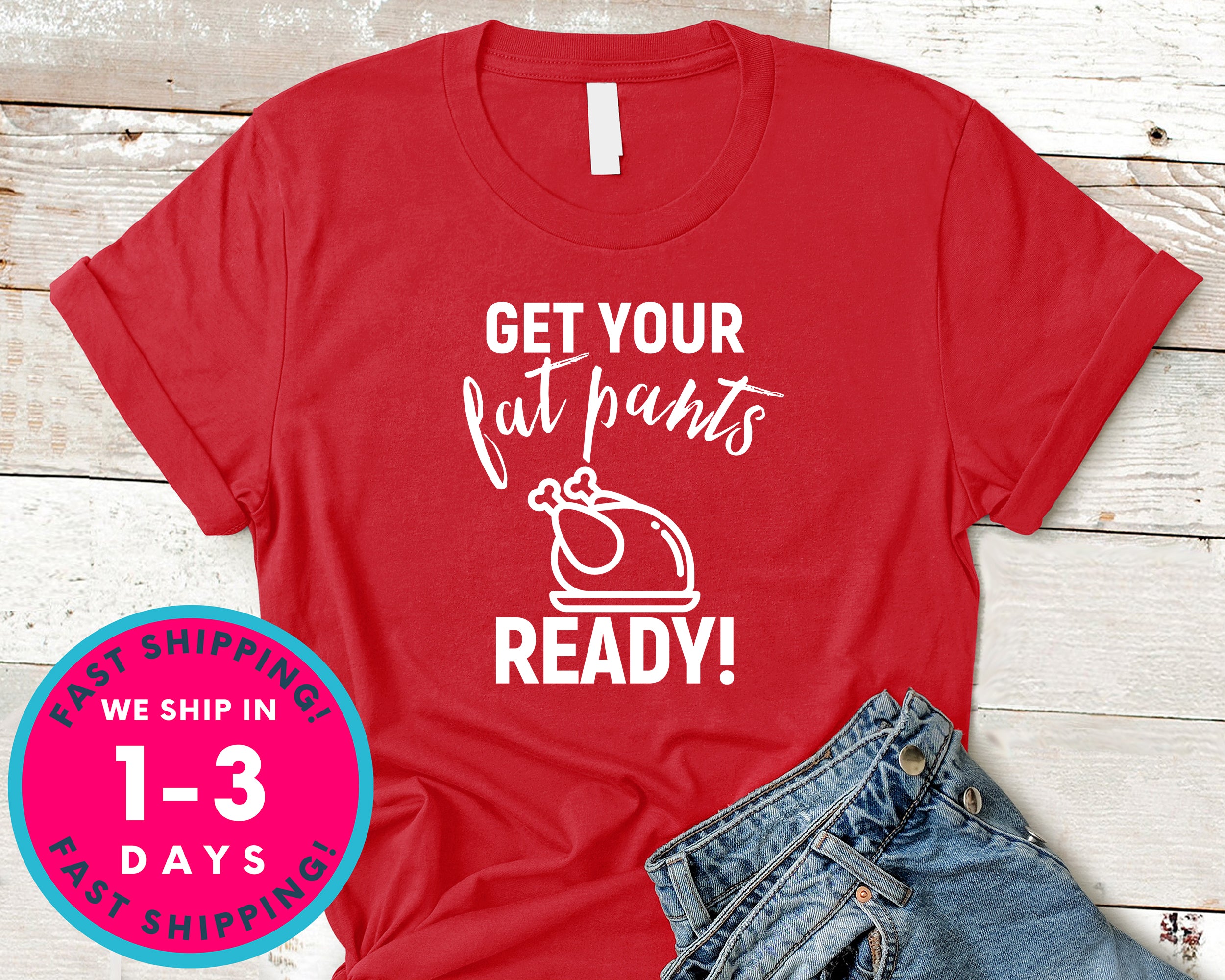 Get Your Fat Pants Ready T-Shirt - Autmn Fall Thanksgiving Shirt