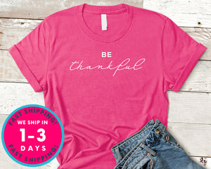 Be Thankful T-Shirt - Autmn Fall Thanksgiving Shirt