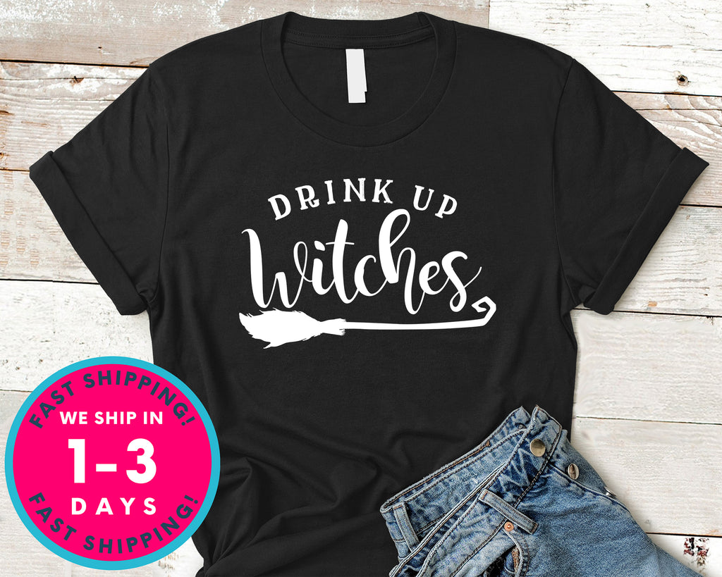 Drink Up Witches T-Shirt - Halloween Horror Scary Shirt