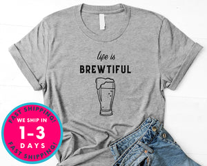 Life Is Brewtiful T-Shirt - Food Drink Shirt