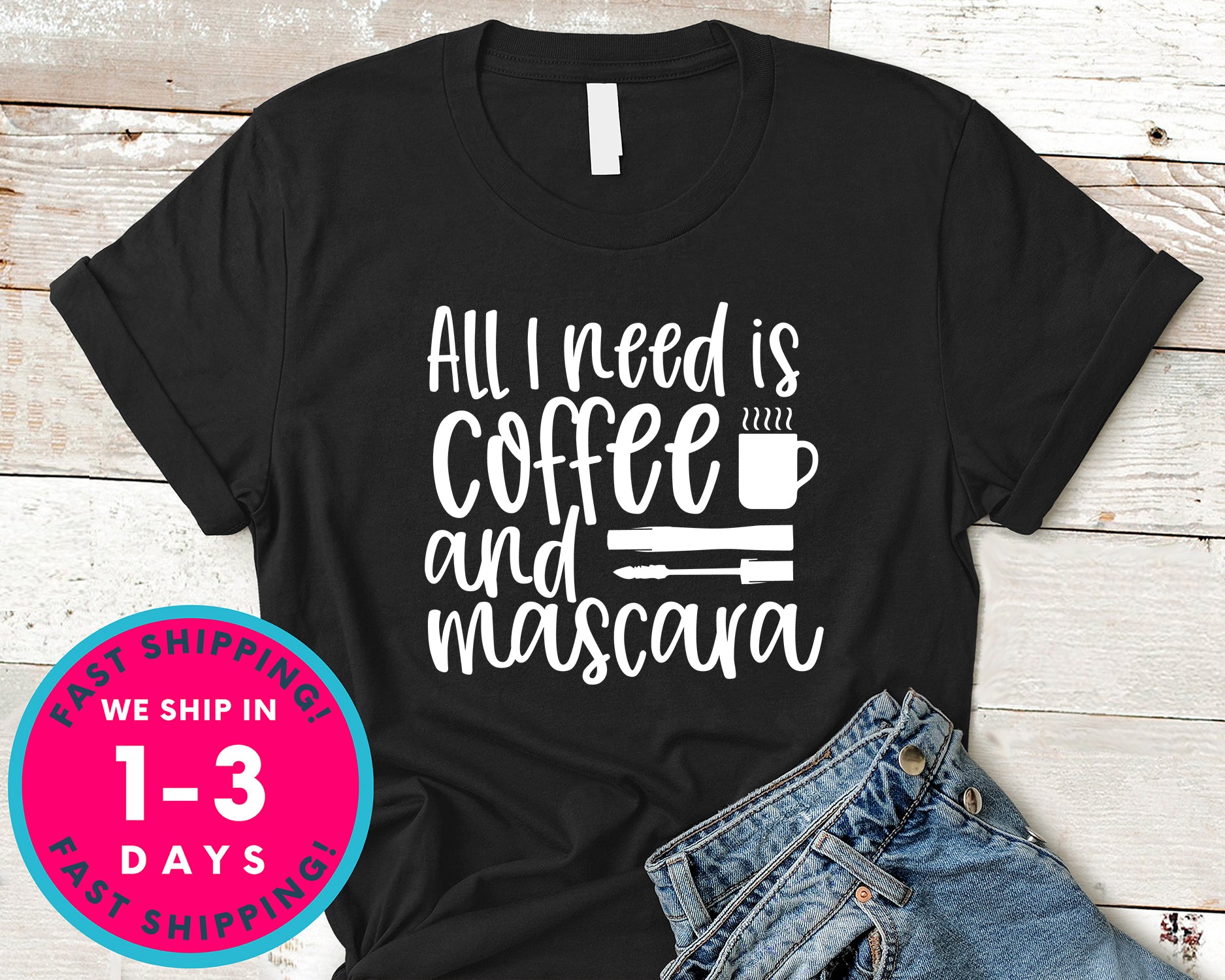 All I Need Is Coffee And Mascara Design