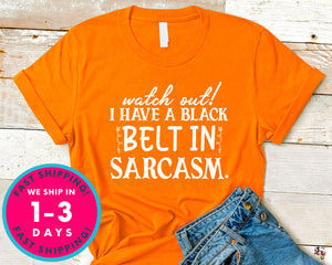 Watch Out! I Have A Black Belt In Sarcasm